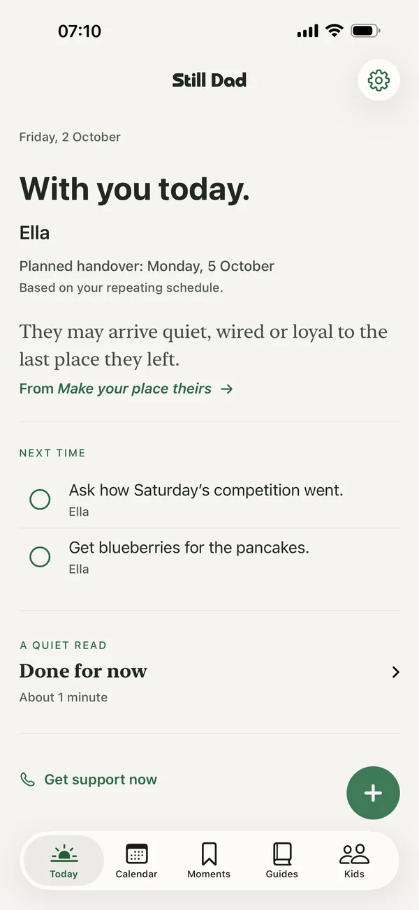 Still Dad’s Today screen on Friday, 2 October. With you today: Ella. Planned handover: Monday, 5 October. A line from Make your place theirs: They may arrive quiet, wired or loyal to the last place they left. Next time: Ask how Saturday’s competition went. Get blueberries for the pancakes.